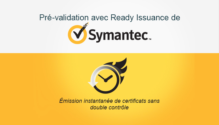 mission instantan e de certificats sans revalidation gr ce au processus Ready Issuance de Symantec
